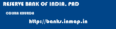 RESERVE BANK OF INDIA, PAD  ODISHA KHURDA    banks information 